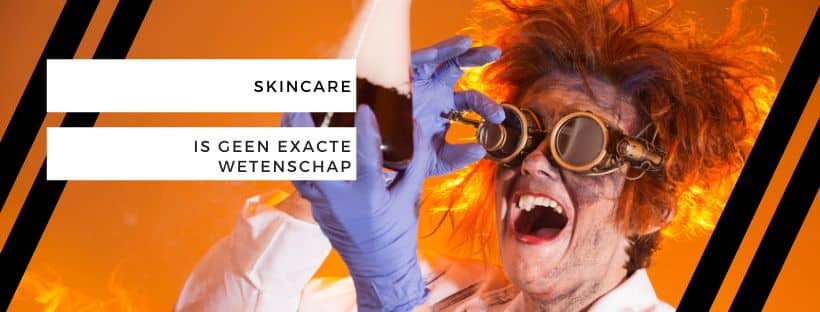Skincare is geen exacte wetenschap