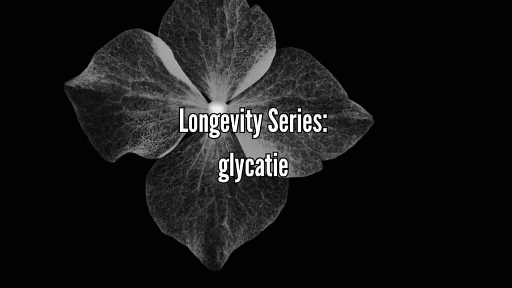 Longevity Series: Glycatie