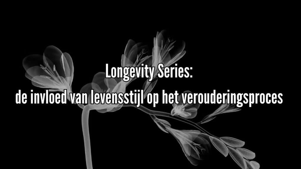 Longevity Series: de invloed van levensstijl op het verouderingsproces