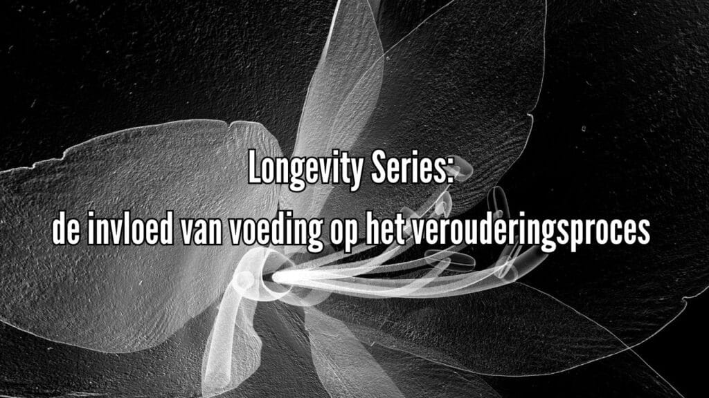 Longevity Series: de invloed van voeding op het verouderingsproces