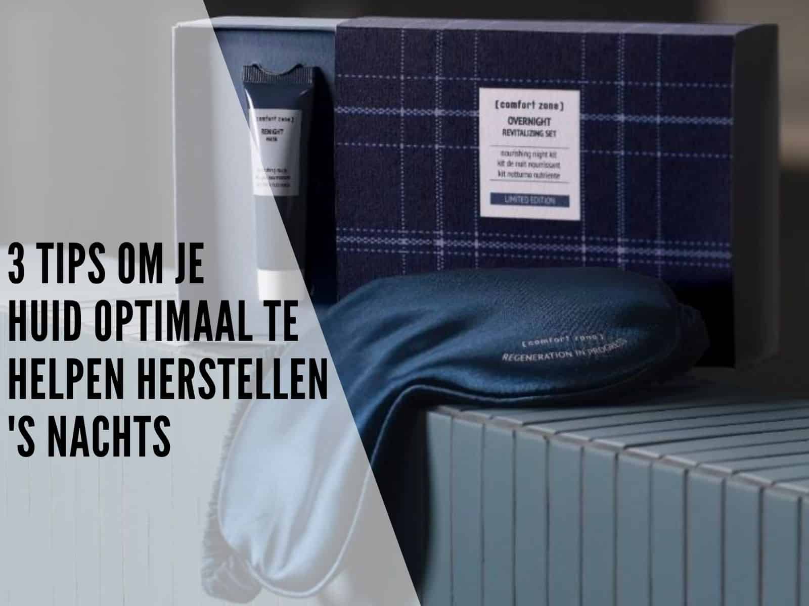 3 tips om je huid optimaal te helpen herstellen ’s nachts